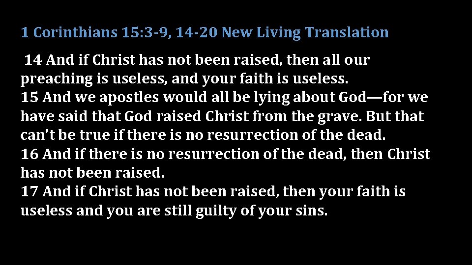 1 Corinthians 15: 3 -9, 14 -20 New Living Translation 14 And if Christ