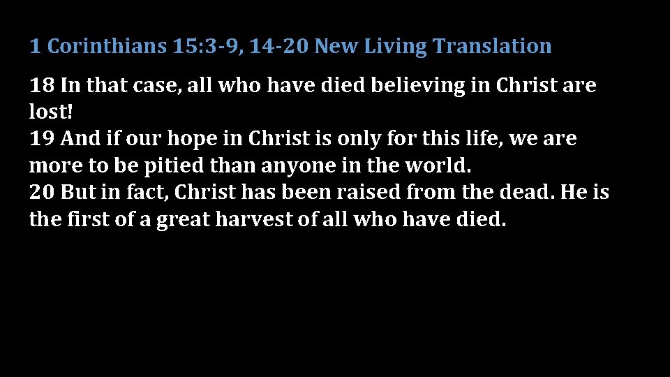 1 Corinthians 15: 3 -9, 14 -20 New Living Translation 18 In that case,