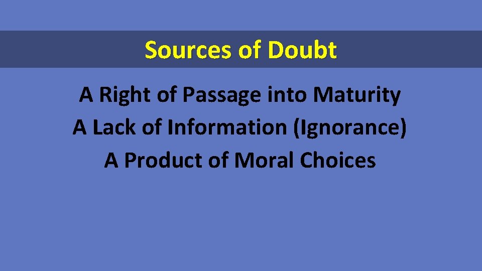 Sources of Doubt A Right of Passage into Maturity A Lack of Information (Ignorance)