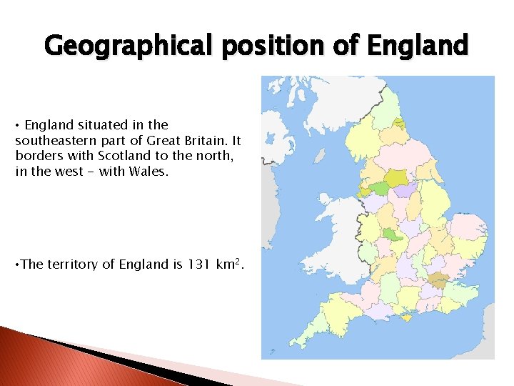 Geographical position of England • England situated in the southeastern part of Great Britain.