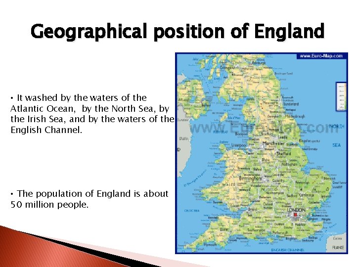 Geographical position of England • It washed by the waters of the Atlantic Ocean,