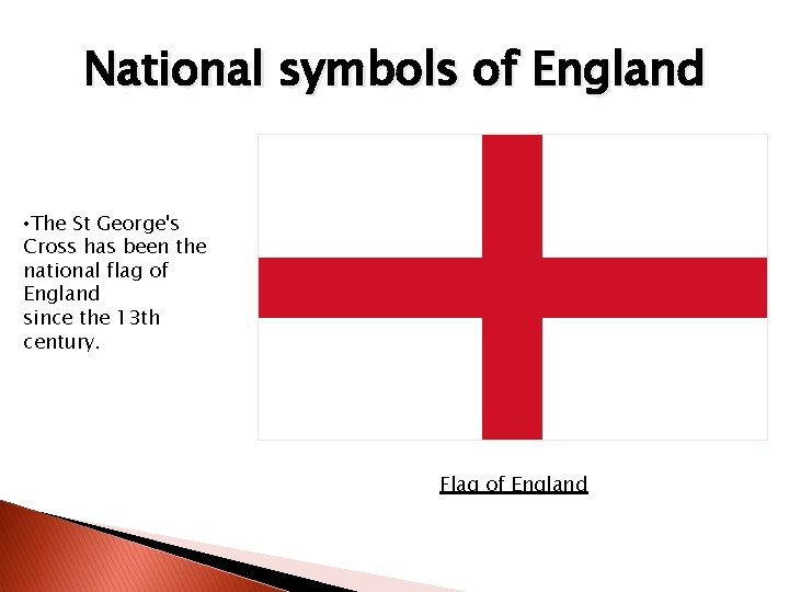 National symbols of England • The St George's Cross has been the national flag