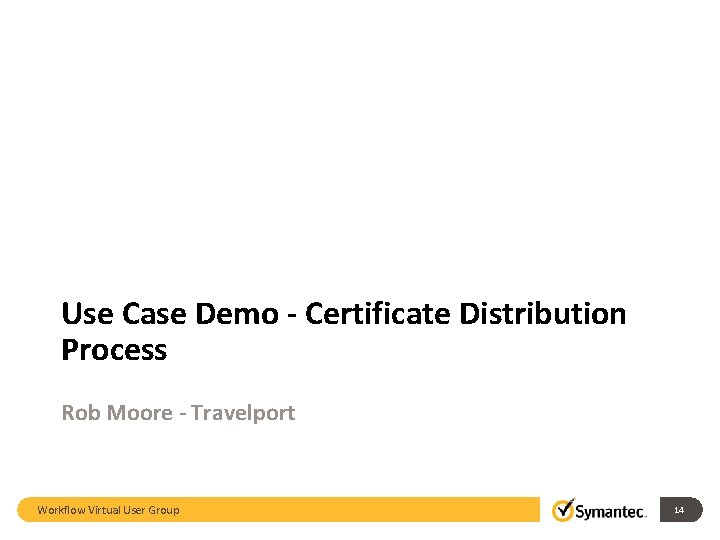 Use Case Demo - Certificate Distribution Process Rob Moore - Travelport Workflow Virtual User Use Case Demo - Certificate Distribution Process Rob Moore - Travelport Workflow Virtual User