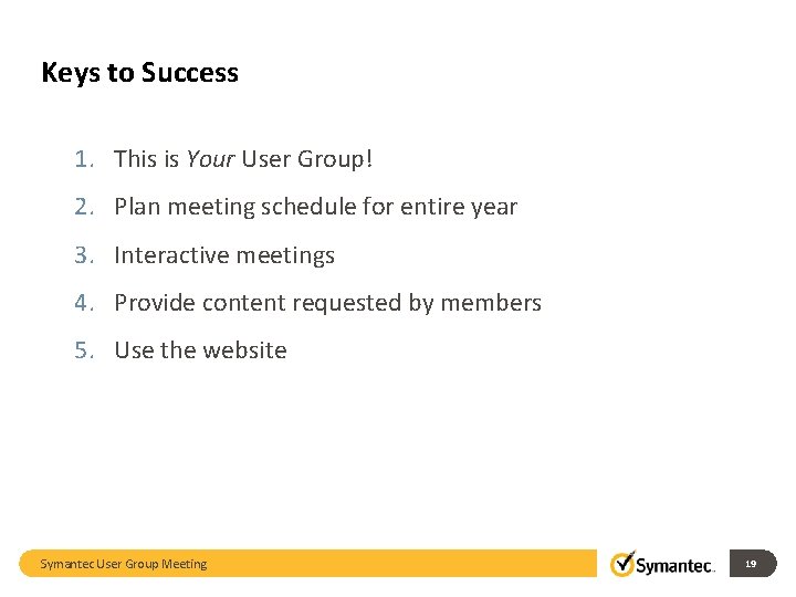 Keys to Success 1. This is Your User Group! 2. Plan meeting schedule for Keys to Success 1. This is Your User Group! 2. Plan meeting schedule for