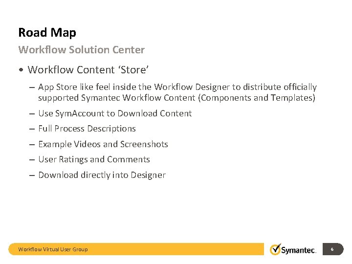 Road Map Workflow Solution Center • Workflow Content ‘Store’ – App Store like feel Road Map Workflow Solution Center • Workflow Content ‘Store’ – App Store like feel