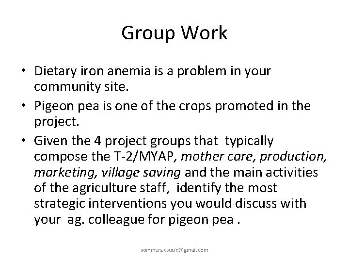 Group Work • Dietary iron anemia is a problem in your community site. •