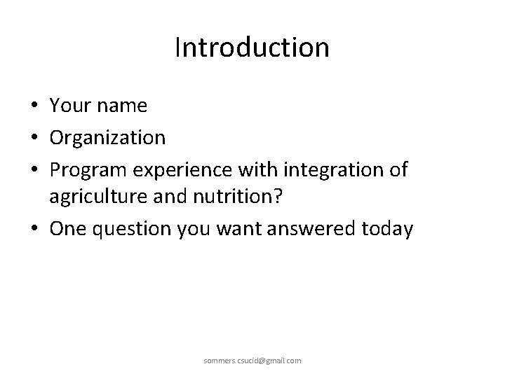 Introduction • Your name • Organization • Program experience with integration of agriculture and