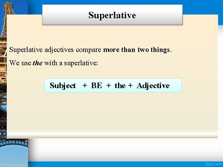 Superlative adjectives compare more than two things. We use the with a superlative: Subject