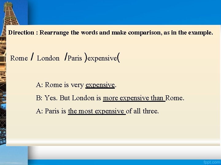 Direction : Rearrange the words and make comparison, as in the example. Rome /