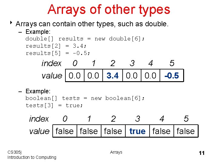Arrays of other types 8 Arrays can contain other types, such as double. –