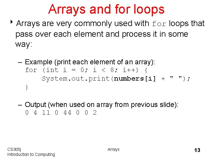 Arrays and for loops 8 Arrays are very commonly used with for loops that