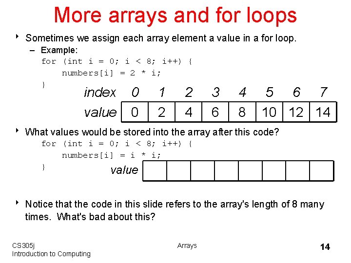 More arrays and for loops 8 Sometimes we assign each array element a value