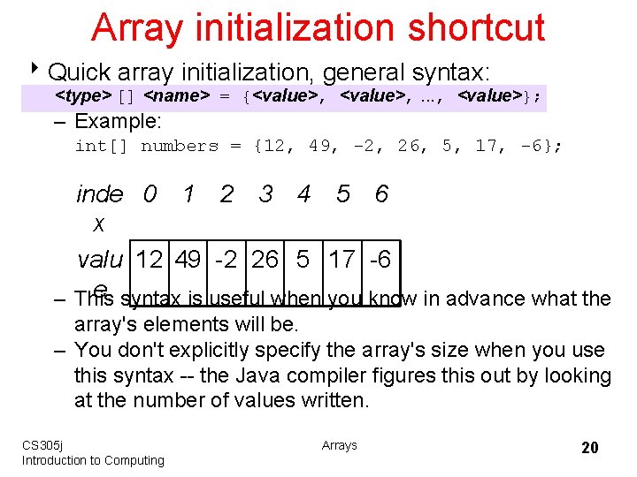 Array initialization shortcut 8 Quick array initialization, general syntax: <type> [] <name> = {<value>,