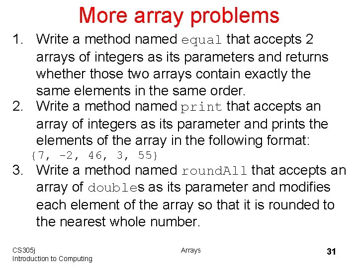 More array problems 1. Write a method named equal that accepts 2 arrays of