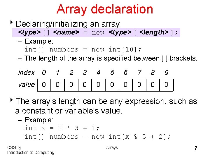 Array declaration 8 Declaring/initializing an array: <type> [] <name> = new <type> [ <length>