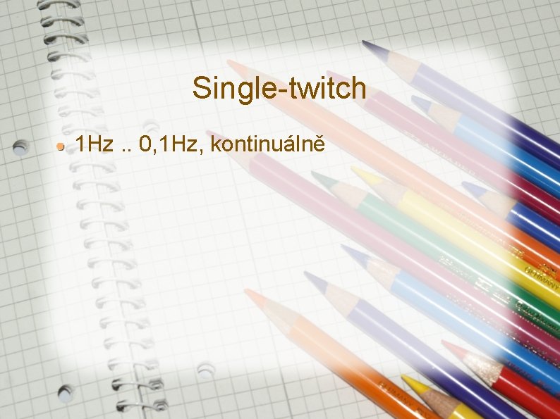 Single-twitch 1 Hz. . 0, 1 Hz, kontinuálně 