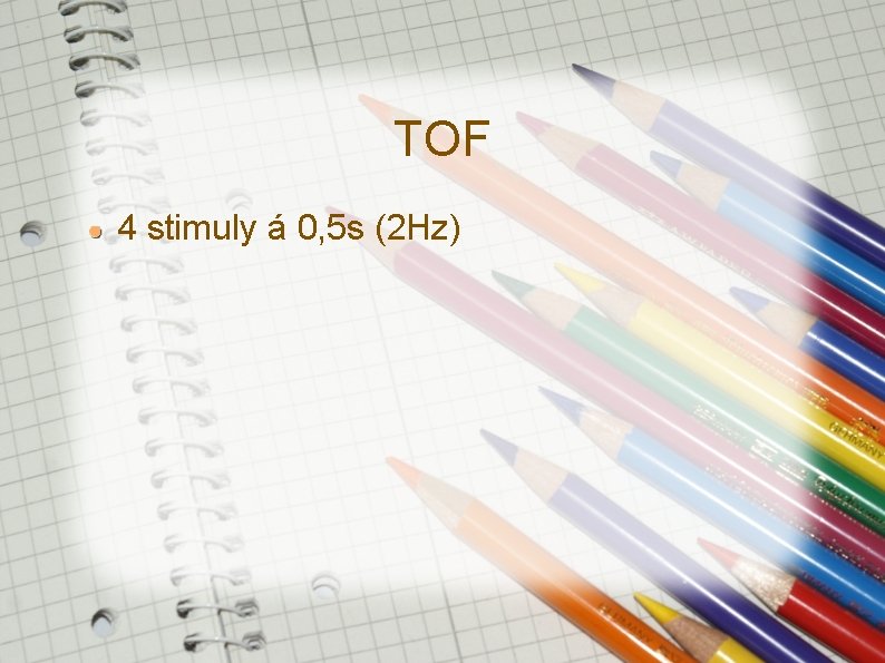 TOF 4 stimuly á 0, 5 s (2 Hz) 
