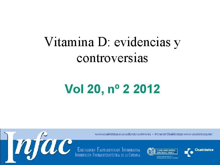 Vitamina D: evidencias y controversias Vol 20, nº 2 2012 http: //www. osakidetza. euskadi.