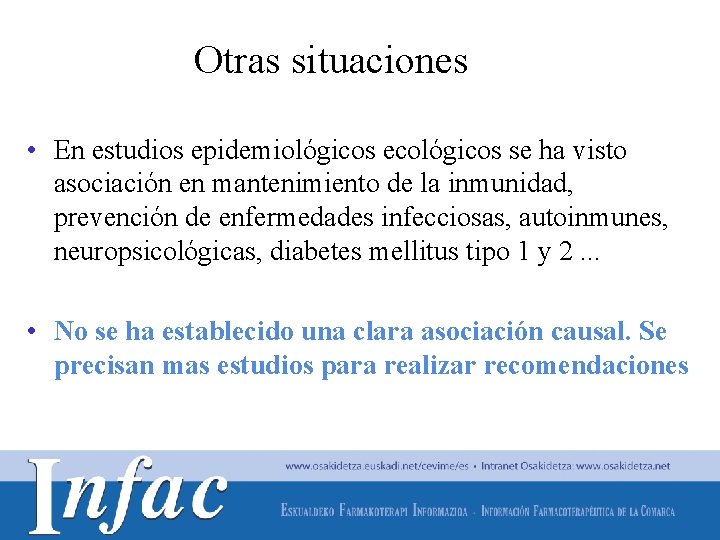 Otras situaciones • En estudios epidemiológicos ecológicos se ha visto asociación en mantenimiento de