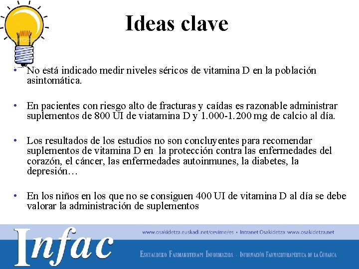 Ideas clave • No está indicado medir niveles séricos de vitamina D en la