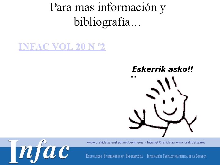 Para mas información y bibliografía… INFAC VOL 20 N º 2 Eskerrik asko!! http: