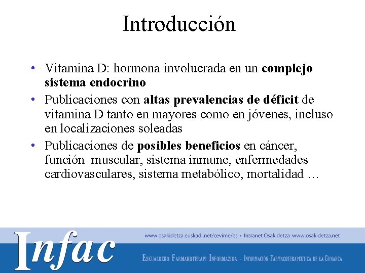 Introducción • Vitamina D: hormona involucrada en un complejo sistema endocrino • Publicaciones con