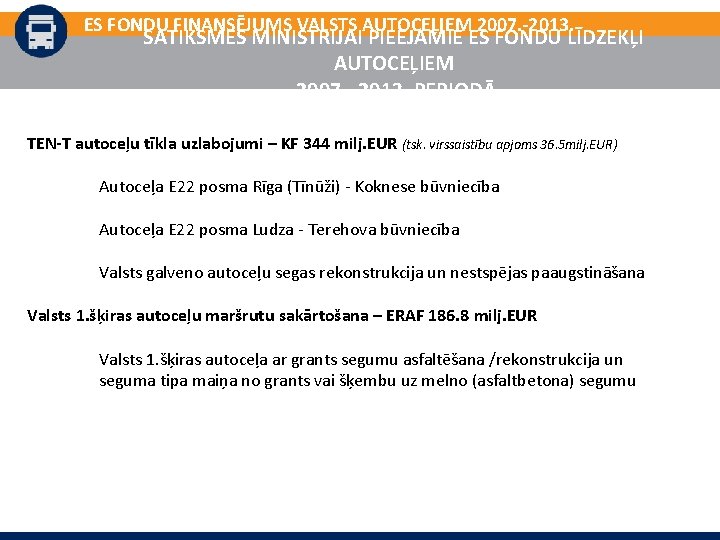 ES FONDU FINANSĒJUMS VALSTS AUTOCEĻIEM 2007. -2013. SATIKSMES MINISTRIJAI PIEEJAMIE ES FONDU LĪDZEKĻI AUTOCEĻIEM