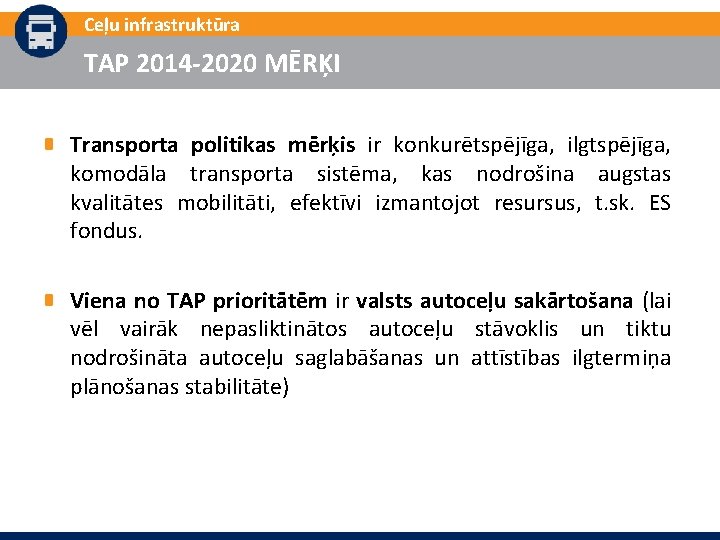 Ceļu infrastruktūra TAP 2014 -2020 MĒRĶI Transporta politikas mērķis ir konkurētspējīga, ilgtspējīga, komodāla transporta