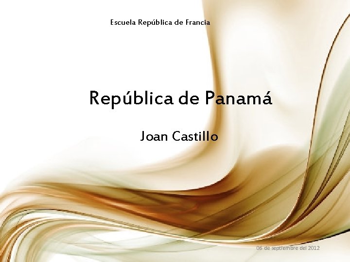 Escuela República de Francia República de Panamá Joan Castillo 06 de septiembre del 2012