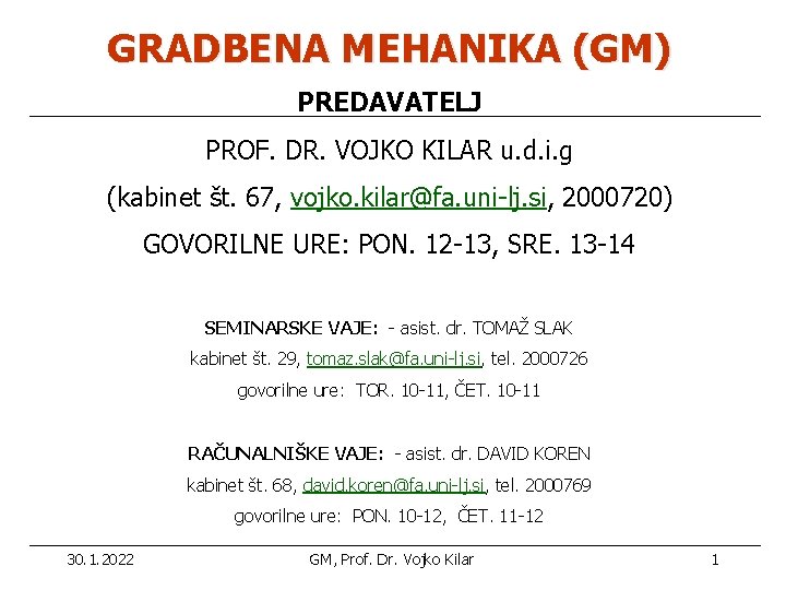 GRADBENA MEHANIKA (GM) PREDAVATELJ PROF. DR. VOJKO KILAR u. d. i. g (kabinet št.