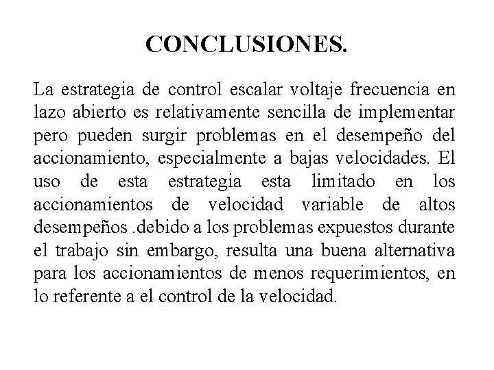 CONCLUSIONES. La estrategia de control escalar voltaje frecuencia en lazo abierto es relativamente sencilla