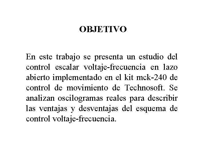 OBJETIVO En este trabajo se presenta un estudio del control escalar voltaje-frecuencia en lazo