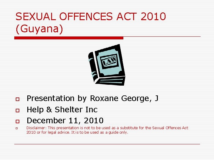 SEXUAL OFFENCES ACT 2010 (Guyana) o o Presentation by Roxane George, J Help &