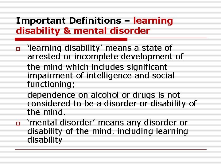 Important Definitions – learning disability & mental disorder o o ‘learning disability’ means a