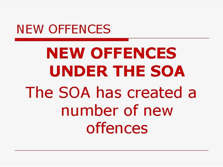 NEW OFFENCES UNDER THE SOA The SOA has created a number of new offences