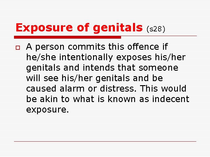 Exposure of genitals o (s 28) A person commits this offence if he/she intentionally