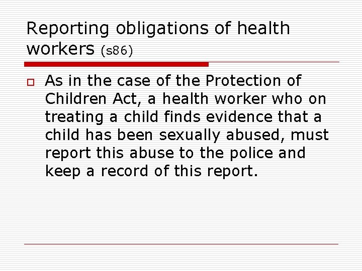 Reporting obligations of health workers (s 86) o As in the case of the