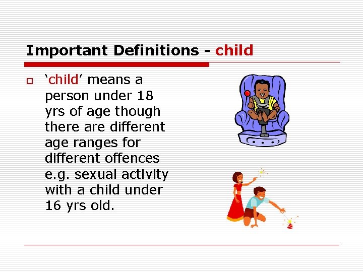 Important Definitions - child o ‘child’ means a person under 18 yrs of age