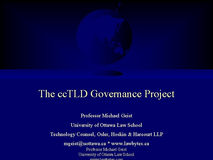 The cc. TLD Governance Project Professor Michael Geist University of Ottawa Law School Technology