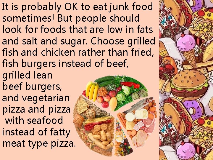 It is probably OK to eat junk food sometimes! But people should look for