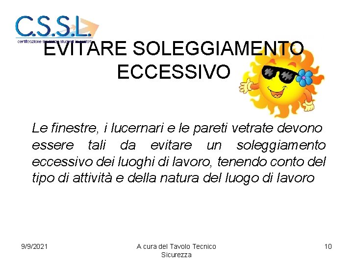 EVITARE SOLEGGIAMENTO ECCESSIVO Le finestre, i lucernari e le pareti vetrate devono essere tali