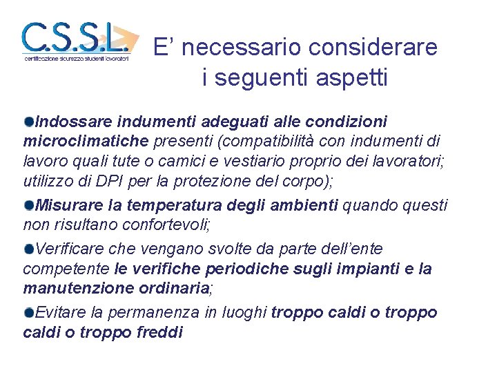 E’ necessario considerare i seguenti aspetti Indossare indumenti adeguati alle condizioni microclimatiche presenti (compatibilità