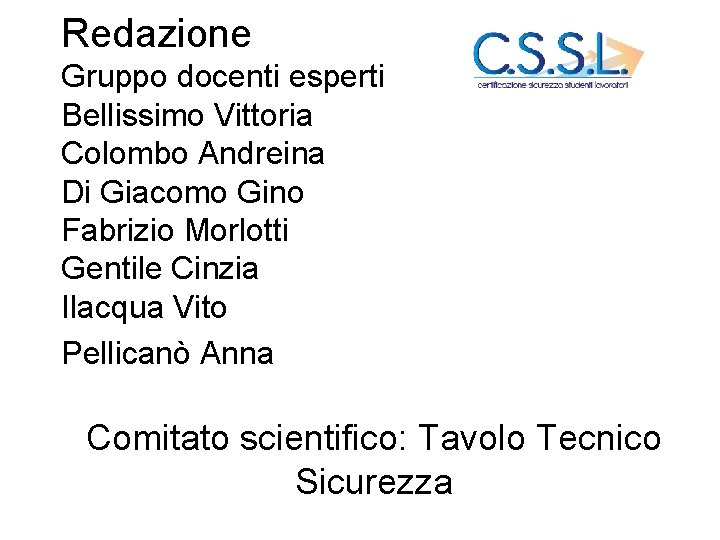 Redazione Gruppo docenti esperti Bellissimo Vittoria Colombo Andreina Di Giacomo Gino Fabrizio Morlotti Gentile