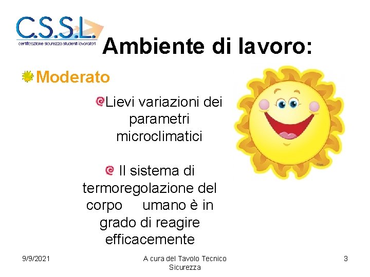 Ambiente di lavoro: Moderato Lievi variazioni dei parametri microclimatici Il sistema di termoregolazione del