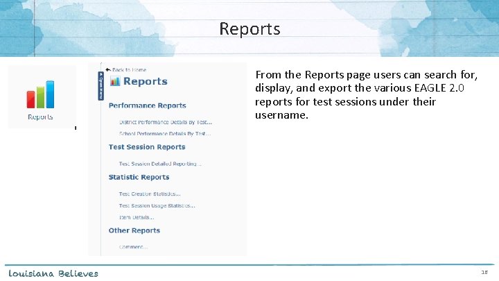 Reports From the Reports page users can search for, display, and export the various