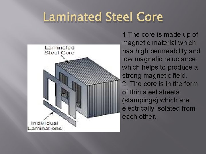 Laminated Steel Core 1. The core is made up of magnetic material which has