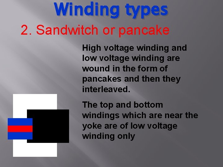 Winding types 2. Sandwitch or pancake High voltage winding and low voltage winding are