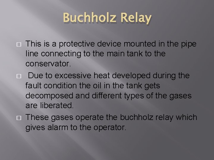 Buchholz Relay � � � This is a protective device mounted in the pipe