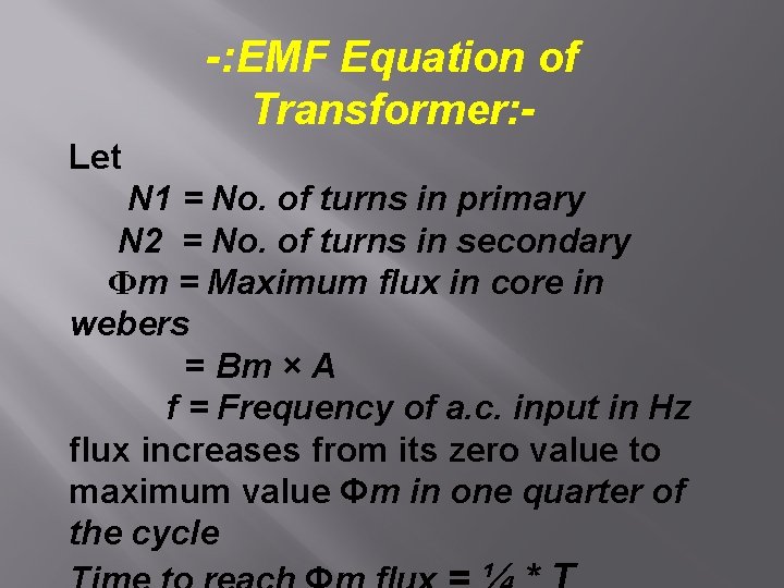 -: EMF Equation of Transformer: Let N 1 = No. of turns in primary