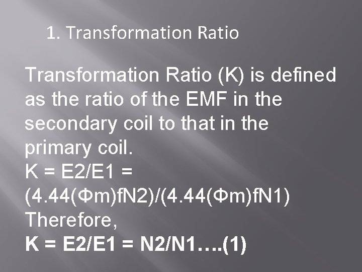 1. Transformation Ratio (K) is defined as the ratio of the EMF in the
